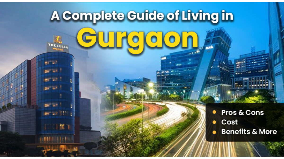 A Complete Guide of Living in Gurgaon (Pros & Cons, Cost, Benefits & More)  - Luxury Residences Blogs