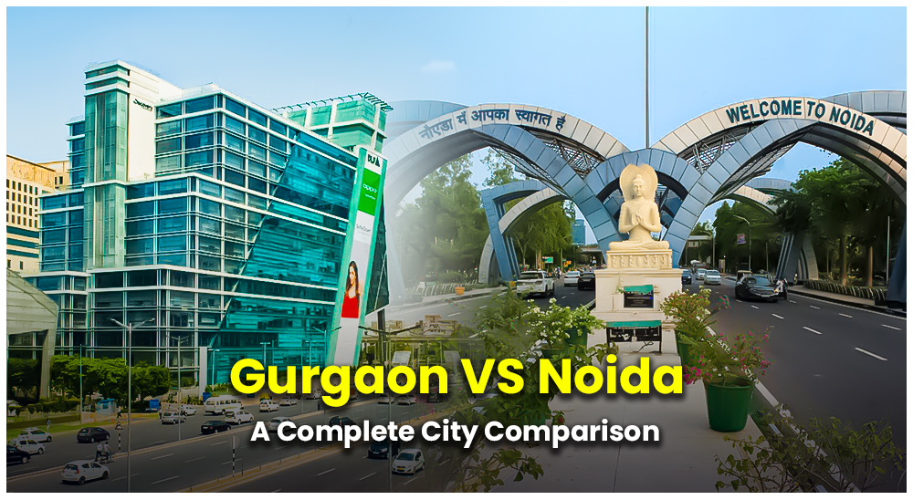 Gurgaon Vs Noida: A Complete City Comparison