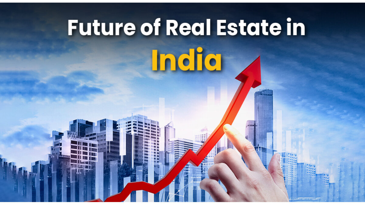 Future of Real Estate Market in India: Trends & Predictions - Luxury  Residences Blogs